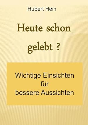 Bild des Verkufers fr Heute schon gelebt? : Wichtige Einsichten fr bessere Aussichten zum Verkauf von Smartbuy