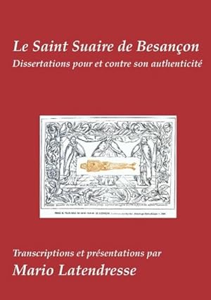 Image du vendeur pour Le Saint Suaire de Besanon : Dissertations Pour et Contre son Authenticit mis en vente par Smartbuy