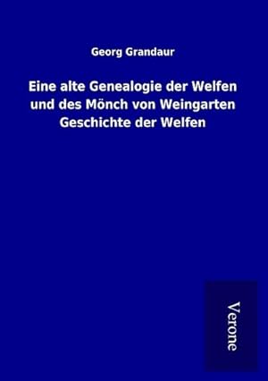 Bild des Verkufers fr Eine alte Genealogie der Welfen und des Mnch von Weingarten Geschichte der Welfen zum Verkauf von Smartbuy