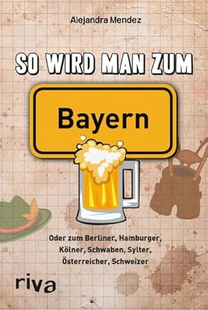 Bild des Verkufers fr So wird man zum Bayern : Oder zum Berliner, Hamburger, Klner, Schwaben, Sylter, sterreicher, Schweizer zum Verkauf von Smartbuy