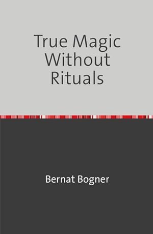 Bild des Verkufers fr True Magic Without Rituals zum Verkauf von Smartbuy