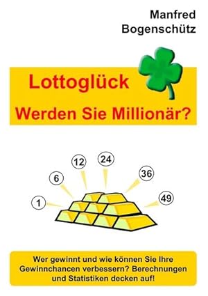 Bild des Verkufers fr Lottoglck - Werden Sie Millionr? : Wer gewinnt und wie knnen Sie Ihre Gewinnchancen verbessern? Berechnungen und Statistiken decken auf! zum Verkauf von Smartbuy