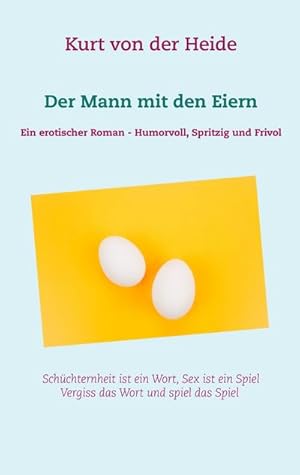 Bild des Verkufers fr Der Mann mit den Eiern : Ein erotischer Roman - Humorvoll, spritzig und frivol zum Verkauf von Smartbuy