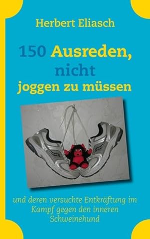 Seller image for 150 Ausreden, nicht joggen zu mssen : und deren versuchte Entkrftung im Kampf gegen den inneren Schweinehund for sale by Smartbuy