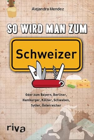 Bild des Verkufers fr So wird man zum Schweizer : Oder zum Bayern, Berliner, Hamburger, Klner, Schwaben, Sylter, sterreicher zum Verkauf von Smartbuy