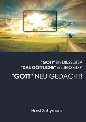 Seller image for "Gott" neu gedacht! : "Gott" im Diesseits? "Das Gttliche" im Jenseits? for sale by Smartbuy