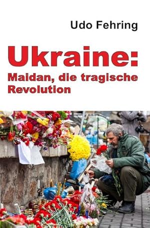 Bild des Verkufers fr Ukraine: Maidan, die tragische Revolution : Ein Versuch der Rekonstruktion der Ereignisse und Beleuchtung der Hintergrnde zum Verkauf von Smartbuy