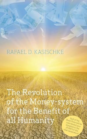 Bild des Verkufers fr The Revolution of the Money-system for the Benefit of all humanity zum Verkauf von Smartbuy