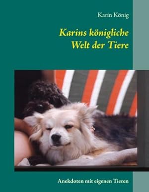 Bild des Verkufers fr Karins knigliche Welt der Tiere : Anekdoten mit eigenen Tieren zum Verkauf von Smartbuy