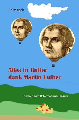 Bild des Verkufers fr Alles in Butter dank Martin Luther : Satiren zum Reformationsjubilum zum Verkauf von Smartbuy