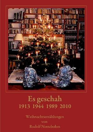 Bild des Verkufers fr Es geschah 1913-1944 1989-2010 : Weihnachtserzhlungen von Rudolf Nottebohm zum Verkauf von Smartbuy