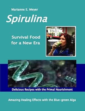 Bild des Verkufers fr SPIRULINA Survival Food for a New Era : Amazing Healing Success with the Blue-green Algae - Delicious Recipes with the Primal Nourishment zum Verkauf von Smartbuy