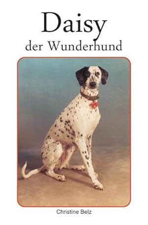 Bild des Verkufers fr Daisy, der Wunderhund : beschrieben und fotografiert von Christine Belz zum Verkauf von Smartbuy