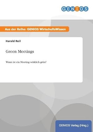 Seller image for Green Meetings : Wann ist ein Meeting wirklich grn? for sale by Smartbuy