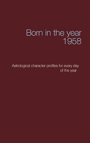 Bild des Verkufers fr Born in the year 1958 : Astrologica chrarcter profiles for every day of the year zum Verkauf von Smartbuy