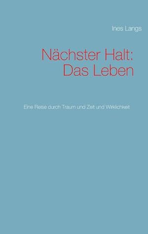 Seller image for Nchster Halt: Das Leben : Eine Reise durch Traum und Zeit und Wirklichkeit for sale by Smartbuy