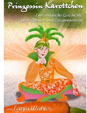 Bild des Verkufers fr Prinzessin Karottchen : Eine magische Geschichte ber Gemse und Zusammensein zum Verkauf von Smartbuy