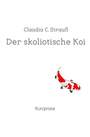 Image du vendeur pour Der skoliotische Koi : Kurzprosa mis en vente par Smartbuy