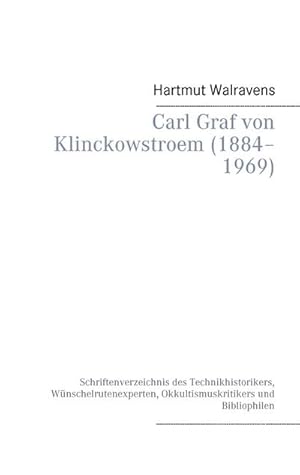 Bild des Verkufers fr Carl Graf von Klinckowstroem (18841969) : Schriftenverzeichnis des Technikhistorikers, Wnschelrutenexperten, Okkultismuskritikers und Bibliophilen zum Verkauf von Smartbuy