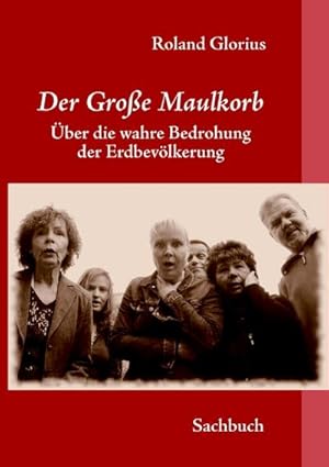 Seller image for Der Groe Maulkorb : ber die wahre Bedrohung der Menscheit for sale by Smartbuy