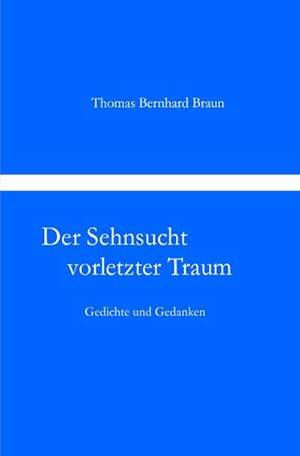 Bild des Verkufers fr Der Sehnsucht vorletzter Traum Gedichte und Gedanken : Gedichte und Gedanken zum Verkauf von Smartbuy