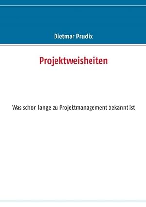 Bild des Verkufers fr Projektweisheiten : Was schon lange zu Projektmanagement bekannt ist zum Verkauf von Smartbuy