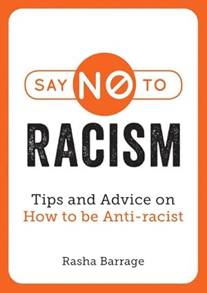 Bild des Verkufers fr Say No to Racism : Tips and Advice on How to be Anti-Racist zum Verkauf von Smartbuy