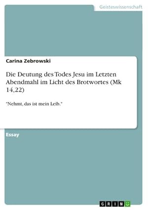 Seller image for Die Deutung des Todes Jesu im Letzten Abendmahl im Licht des Brotwortes (Mk 14,22) : "Nehmt, das ist mein Leib." for sale by Smartbuy