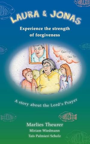 Bild des Verkufers fr Laura and Jonas experience the strength of forgiveness : A story about the Lord's Prayer zum Verkauf von Smartbuy