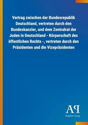 Bild des Verkufers fr Vertrag zwischen der Bundesrepublik Deutschland, vertreten durch den Bundeskanzler, und dem Zentralrat der Juden in Deutschland - Krperschaft des ffentlichen Rechts -, vertreten durch den Prsidenten und die Vizeprsidenten zum Verkauf von Smartbuy