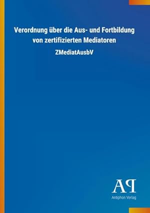 Bild des Verkufers fr Verordnung ber die Aus- und Fortbildung von zertifizierten Mediatoren : ZMediatAusbV zum Verkauf von Smartbuy