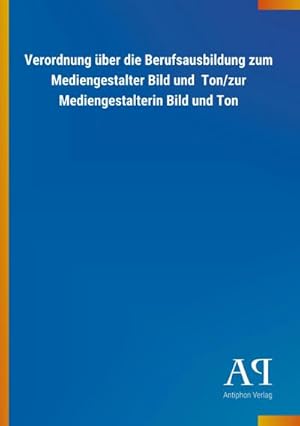 Bild des Verkufers fr Verordnung ber die Berufsausbildung zum Mediengestalter Bild und Ton/zur Mediengestalterin Bild und Ton zum Verkauf von Smartbuy