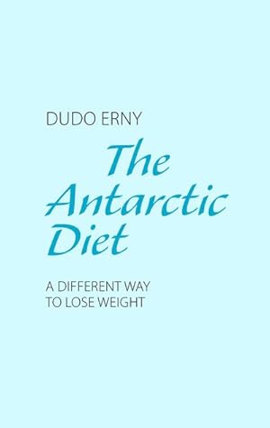 Bild des Verkufers fr The Antarctic Diet : A Different Way to Lose Weight zum Verkauf von Smartbuy