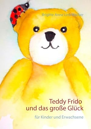 Immagine del venditore per Teddy Frido und das groe Glck : fr Kinder und Erwachsene venduto da Smartbuy