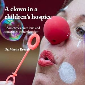 Bild des Verkufers fr A clown in a childrens hospice : Sometimes quite loud and sometimes infinitely quiet zum Verkauf von Smartbuy