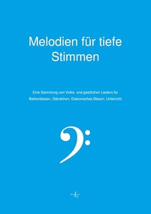 Bild des Verkufers fr Melodien fr tiefe Stimmen - Blasinstrumente : Eine Sammlung von Volks- und geistlichen Liedern fr Balkonblasen, Stndchen, Diakonisches Blasen, Unterricht zum Verkauf von Smartbuy