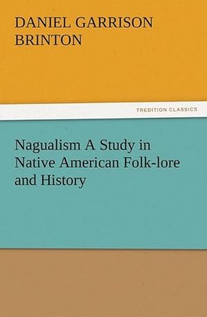 Bild des Verkufers fr Nagualism A Study in Native American Folk-lore and History zum Verkauf von Smartbuy