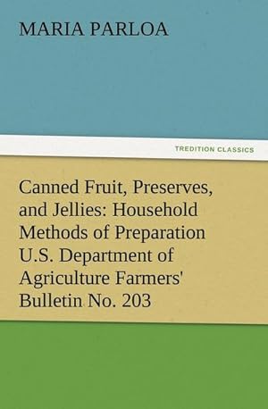 Image du vendeur pour Canned Fruit, Preserves, and Jellies: Household Methods of Preparation U.S. Department of Agriculture Farmers' Bulletin No. 203 mis en vente par Smartbuy