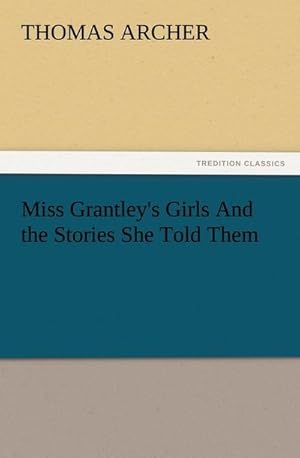 Bild des Verkufers fr Miss Grantley's Girls And the Stories She Told Them zum Verkauf von Smartbuy