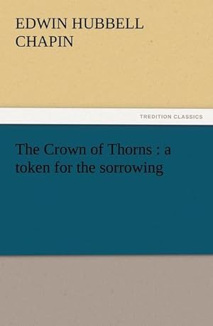 Bild des Verkufers fr The Crown of Thorns : a token for the sorrowing zum Verkauf von Smartbuy