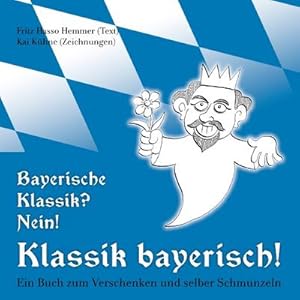 Bild des Verkufers fr Bayerische Klassik? Nein! Klassik bayerisch! : Ein Buch zum Verschenken und selber Schmunzeln zum Verkauf von Smartbuy