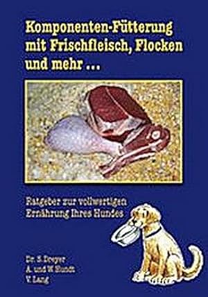 Seller image for Komponenten-Ftterung mit Frischfleisch, Flocken und mehr. : Ratgeber zur vollwertigen Ernhrung Ihres Hundes for sale by Smartbuy