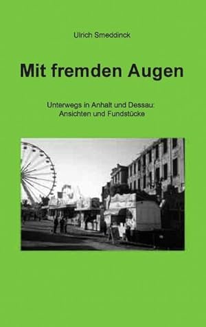 Seller image for Mit fremden Augen : Unterwegs in Anhalt und Dessau: Ansichten und Fundstcke for sale by Smartbuy