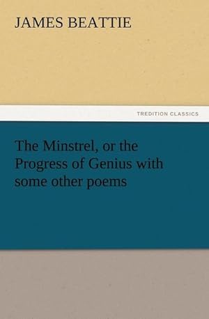 Bild des Verkufers fr The Minstrel, or the Progress of Genius with some other poems zum Verkauf von Smartbuy