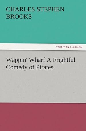 Bild des Verkufers fr Wappin' Wharf A Frightful Comedy of Pirates zum Verkauf von Smartbuy