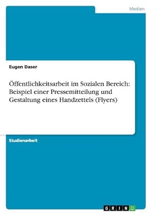 Seller image for ffentlichkeitsarbeit im Sozialen Bereich: Beispiel einer Pressemitteilung und Gestaltung eines Handzettels (Flyers) for sale by Smartbuy