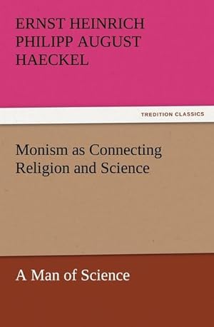 Bild des Verkufers fr Monism as Connecting Religion and Science A Man of Science zum Verkauf von Smartbuy