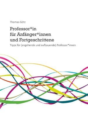 Bild des Verkufers fr Professor\*in fr Anfnger\*innen und Fortgeschrittene : Tipps fr (angehende und aufbauende) Professor\*innen zum Verkauf von Smartbuy