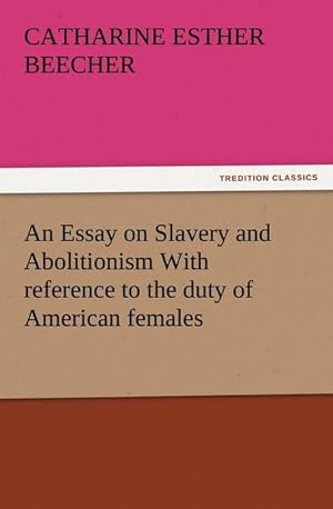 Bild des Verkufers fr An Essay on Slavery and Abolitionism With reference to the duty of American females zum Verkauf von Smartbuy