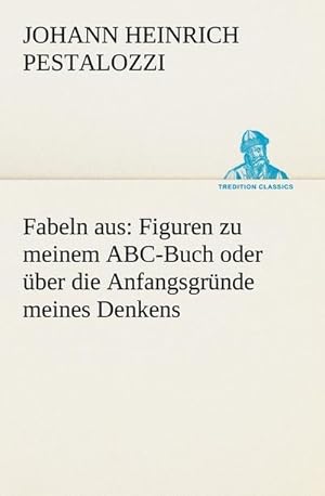 Bild des Verkufers fr Fabeln aus: Figuren zu meinem ABC-Buch oder ber die Anfangsgrnde meines Denkens zum Verkauf von Smartbuy